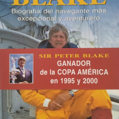 SIR PETER BLAKE biografía del navegante más excepcional y aventurero
